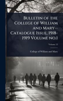 Bulletin of the College of William and Mary--Catalogue Issue 1918-1919 Volume no.1