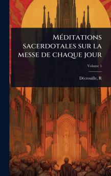 MÃ(c)ditations sacerdotales sur la messe de chaque jour