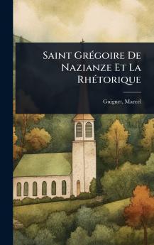 Saint GrÃ(c)goire De Nazianze Et La RhÃ(c)torique
