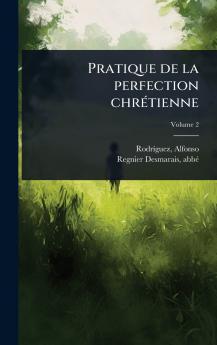Pratique de la perfection chrÃ(c)tienne