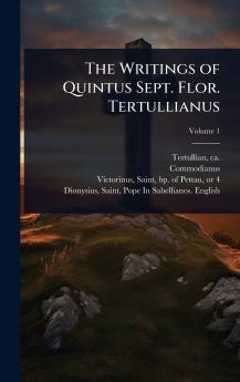 Writings of Quintus Sept. Flor. Tertullianus