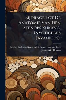 Bijdrage Tot De Anatomie Van Den Stenops Kukang (nycticebus Javanicus).