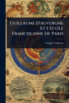 Guillaume D'auvergne Et L'Ã(c)cole Franciscaine De Paris