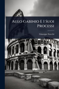 Aulo Gabinio E I Suoi Processi