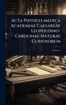 Acta Physico-medica Academiae Caesareae Leopoldino-carolinae Naturae Curiosorum