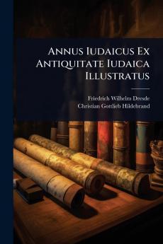 Annus Iudaicus Ex Antiquitate Iudaica Illustratus