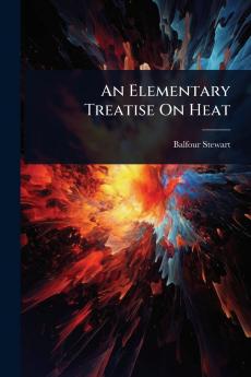 Elementary Treatise On Heat