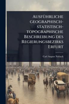 AusfÃ1/4hrliche geographisch-statistisch-topographische Beschreibung des Regierungsbezirks Erfurt