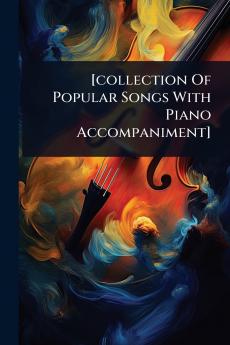 [collection Of Popular Songs With Piano Accompaniment]