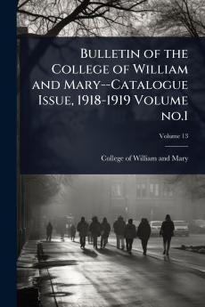 Bulletin of the College of William and Mary--Catalogue Issue 1918-1919 Volume no.1