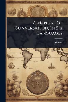 A Manual Of Conversation In Six Languages