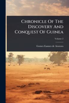 Chronicle Of The Discovery And Conquest Of Guinea