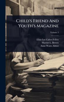 Child's Friend And Youth's Magazine