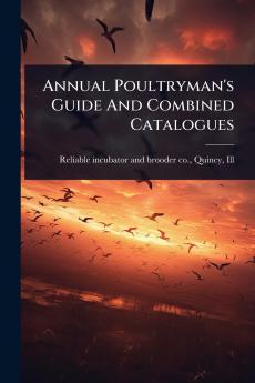 Annual Poultryman's Guide And Combined Catalogues