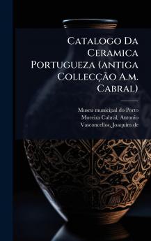 Catalogo Da Ceramica Portugueza (antiga CollecçÃ£o A.m. Cabral)