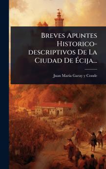 Breves Apuntes Historico-descriptivos De La Ciudad De Ã&#137;cija...