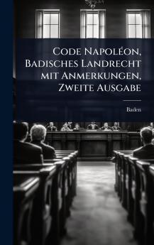 Code NapolÃ(c)on Badisches Landrecht mit Anmerkungen Zweite Ausgabe