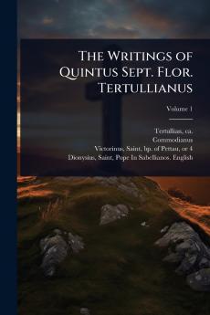 Writings of Quintus Sept. Flor. Tertullianus