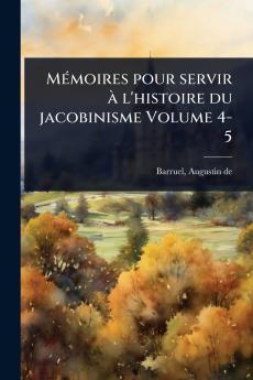 MÃ(c)moires pour servir Ã l'histoire du jacobinisme Volume 4-5