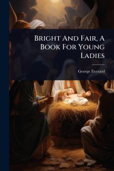 Bright And Fair A Book For Young Ladies