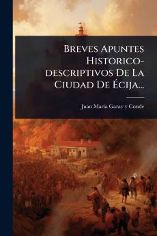 Breves Apuntes Historico-descriptivos De La Ciudad De Ã&#137;cija...