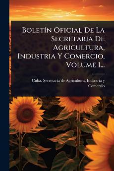 BoletÃ-n Oficial De La SecretarÃ-a De Agricultura Industria Y Comercio Volume 1...