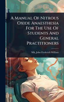 Manual Of Nitrous Oxide Anaesthesia For The Use Of Students And General Practitioners