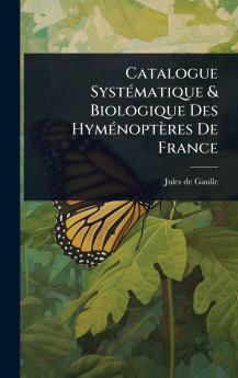 Catalogue SystÃ(c)matique & Biologique Des HymÃ(c)noptères De France