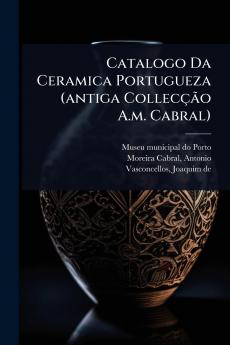 Catalogo Da Ceramica Portugueza (antiga CollecçÃ£o A.m. Cabral)