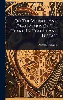 On The Weight And Dimensions Of The Heart In Health And Disease