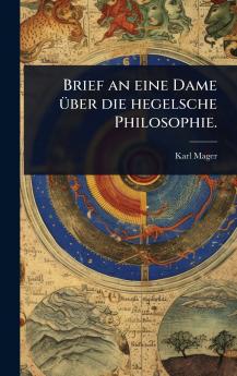 Brief an eine Dame Ã1/4ber die hegelsche Philosophie.