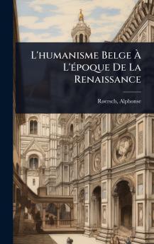 L'humanisme Belge Ã&#128; L'Ã(c)poque De La Renaissance
