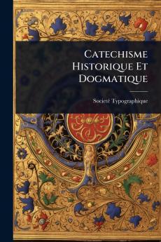 Catechisme Historique Et Dogmatique