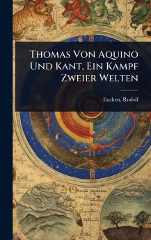 Thomas Von Aquino Und Kant Ein Kampf Zweier Welten