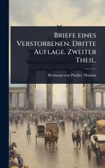 Briefe eines Verstorbenen. Dritte Auflage. Zweiter Theil.