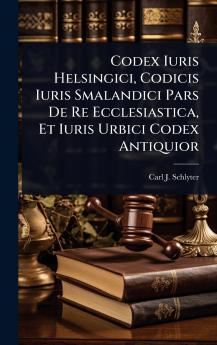Codex Iuris Helsingici Codicis Iuris Smalandici Pars De Re Ecclesiastica Et Iuris Urbici Codex Antiquior