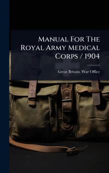 Manual For The Royal Army Medical Corps / 1904