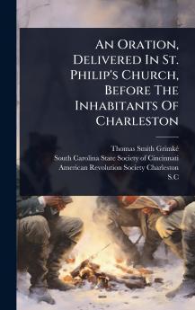 Oration Delivered In St. Philip's Church Before The Inhabitants Of Charleston