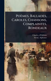 Poèmes Ballades Caroles Chansons Complaintes Rondeaux