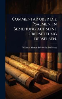 Commentar Ã1/4ber die Psalmen in Beziehung auf seine Ã&#156;bersetzung derselben.