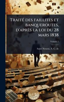 TraitÃ(c) des faillites et banqueroutes d'après la loi du 28 mars 1838