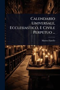 Calendario Universale Ecclesiastico E Civile Perpetuo ...