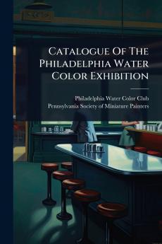 Catalogue Of The Philadelphia Water Color Exhibition