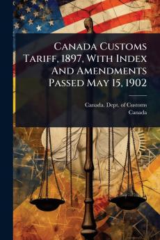Canada Customs Tariff 1897 With Index And Amendments Passed May 15 1902