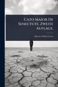Cato Maior De Senectute. Zweite Auflage.