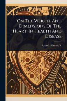 On The Weight And Dimensions Of The Heart In Health And Disease