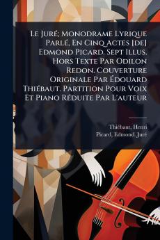 JurÃ(c); Monodrame Lyrique ParlÃ(c) En Cinq Actes [de] Edmond Picard. Sept Illus. Hors Texte Par Odilon Redon. Couverture Originale Par Ã&#137;douard ThiÃ(c)baut. Partition Pour Voix Et Piano RÃ(c)duite Par L'auteur