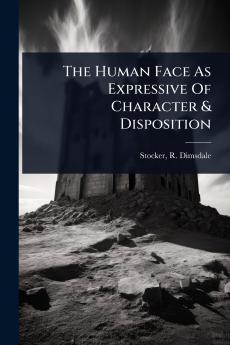 Human Face As Expressive Of Character & Disposition