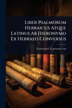 Liber Psalmorum Hebraicus Atque Latinus Ab Hieronymo Ex Hebraeo Conversus