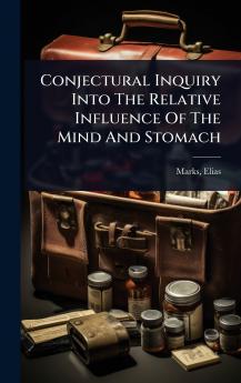 Conjectural Inquiry Into The Relative Influence Of The Mind And Stomach